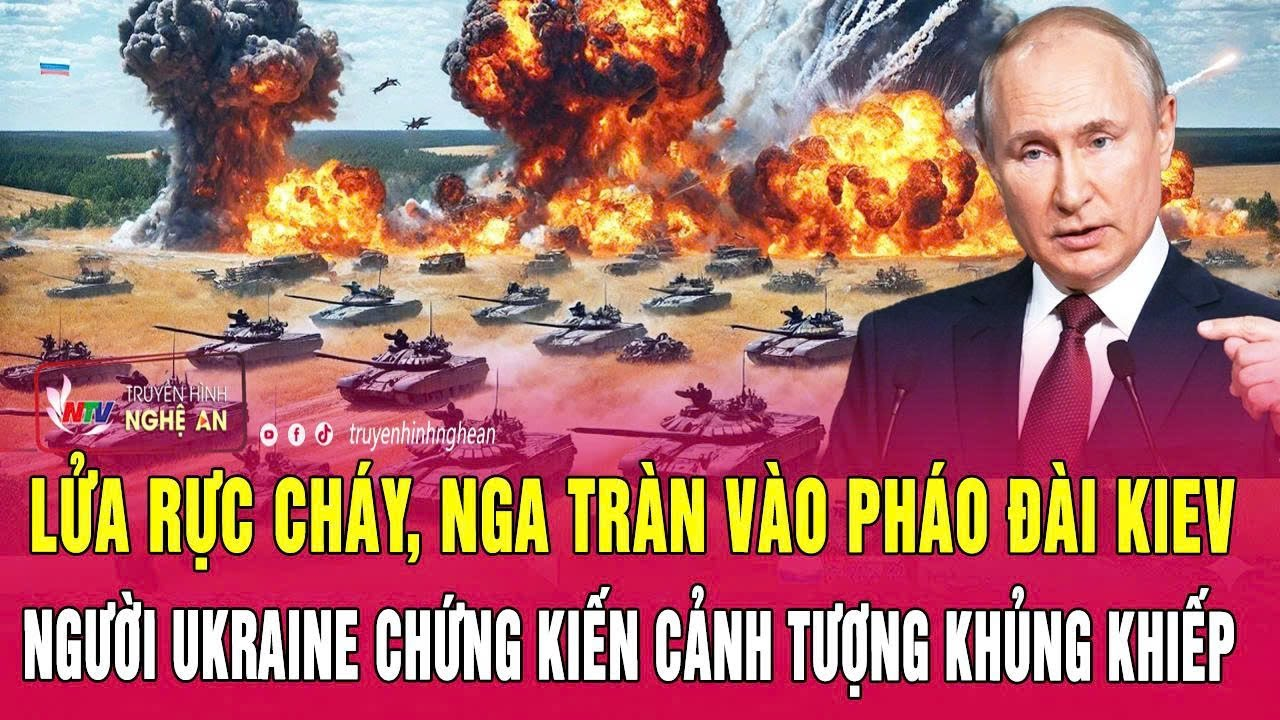 Lửa rực cháy, Nga tràn vào pháo đài Kiev, người Ukraine chứng kiến cảnh tượng khủng khiếp