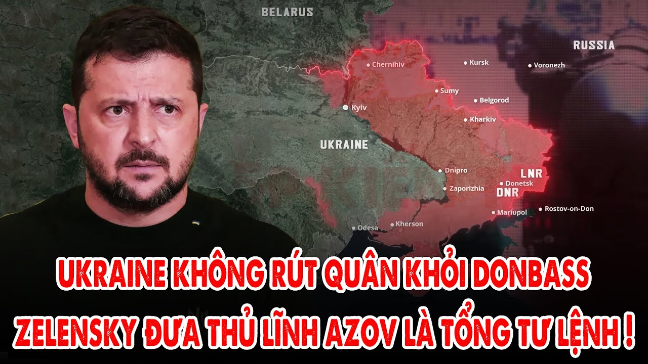 Ukraine không rút quân khỏi Donbass, Zelensky đưa tân Tổng tư lệnh gốc Azov ! – 5P KIẾN THỨC QUÂN SỰ