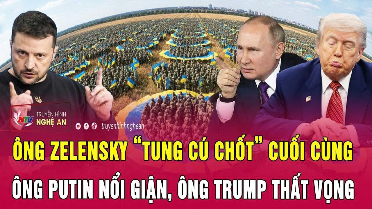 Toàn cảnh quốc tế 13/12:Ông Zelensky “tung cú chốt” cuối cùng,ông Putin nổi giận,ông Trump thất vọng