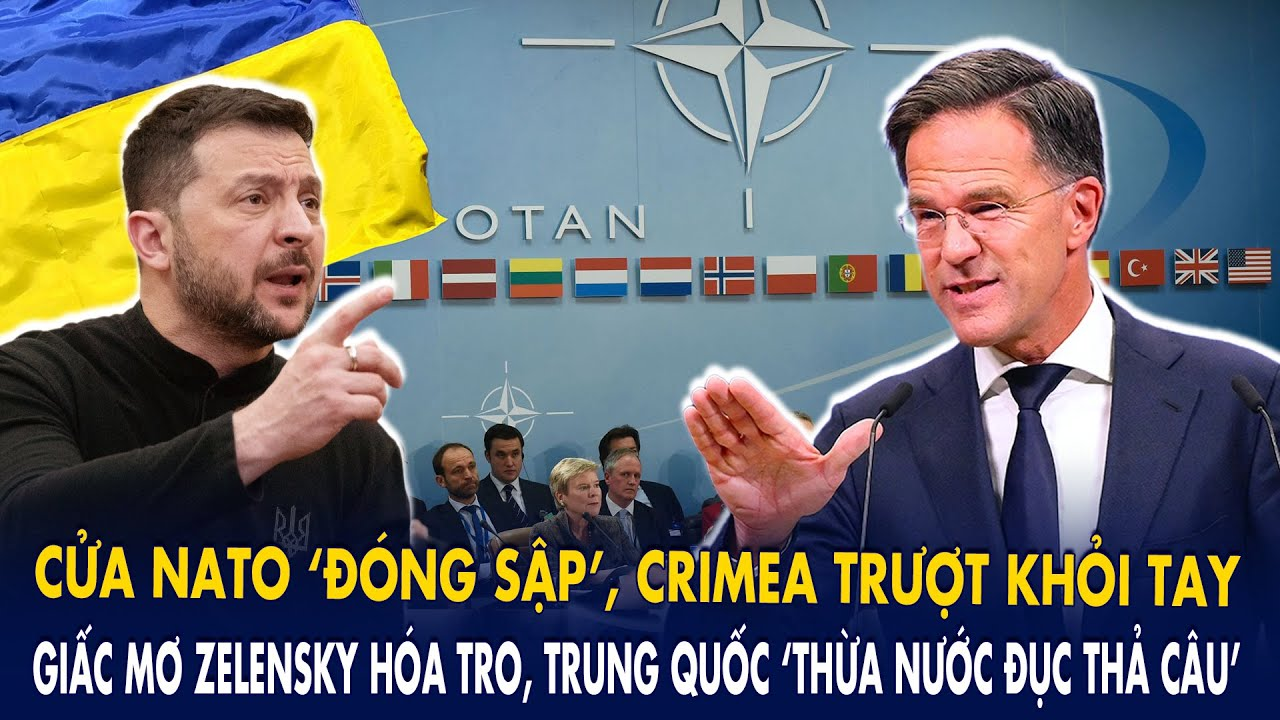 Cửa NATO đóng sập, Crimea trượt khỏi tay–giấc mơ Zelensky hóa tro, Trung Quốc thừa nước đục thả câu