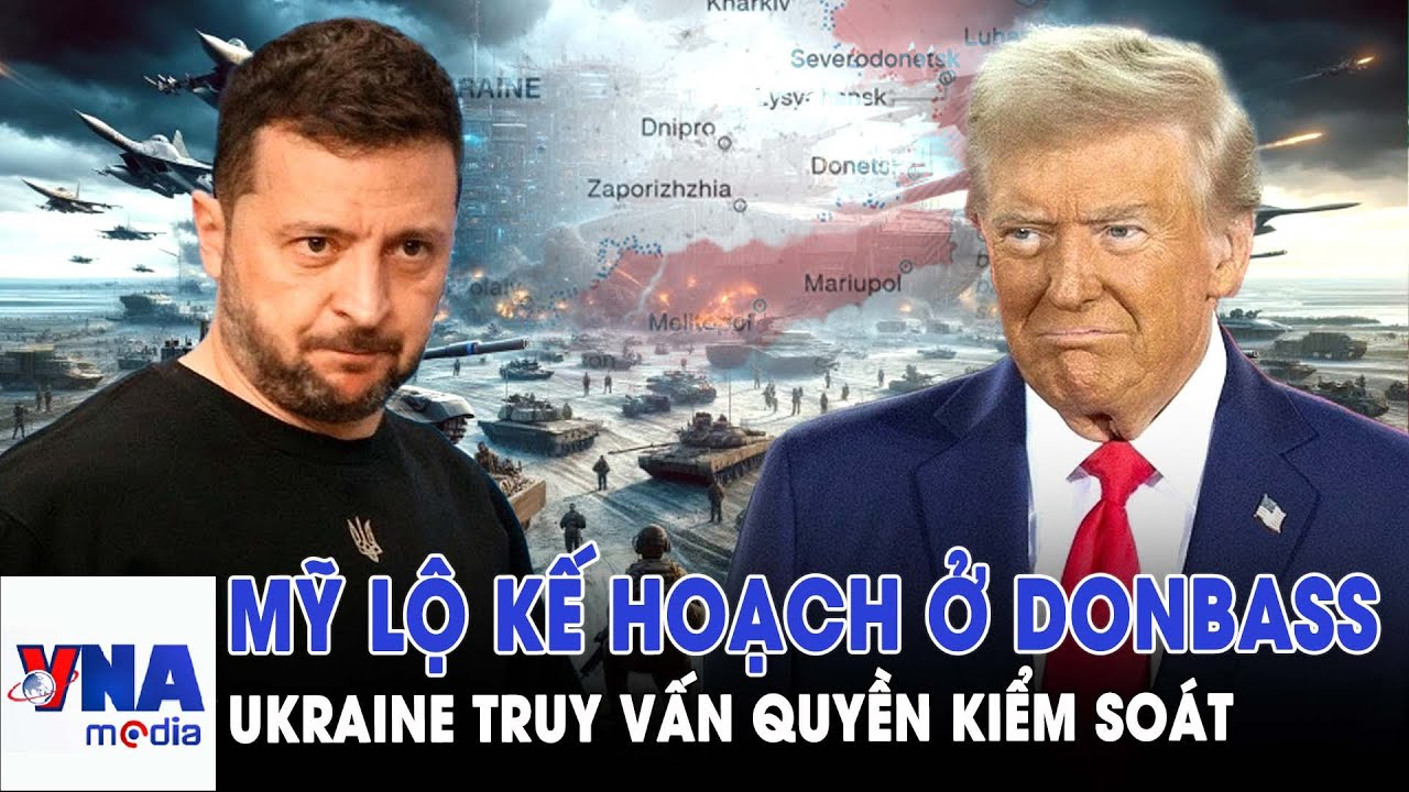 Donbass ‘chia mảnh’: Mỹ ra kế hoạch kinh tế,Ukraine đòi Nga rút quân và truy vấn quyền kiểm soát