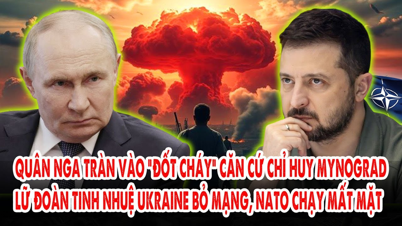 Quân Nga ồ ạt “đốt cháy” căn cứ chỉ huy Mynograd: Lữ đoàn tinh nhuệ Kiev mất xác, NATO chạy sấp mặt