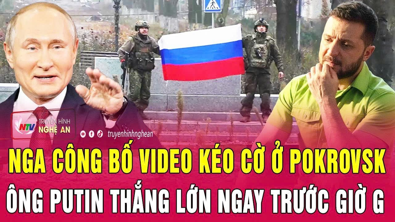 Điểm nóng thế giới: Nga công bố video kéo cờ ở Pokrovsk, ông Putin thắng lớn ngay trước giờ G