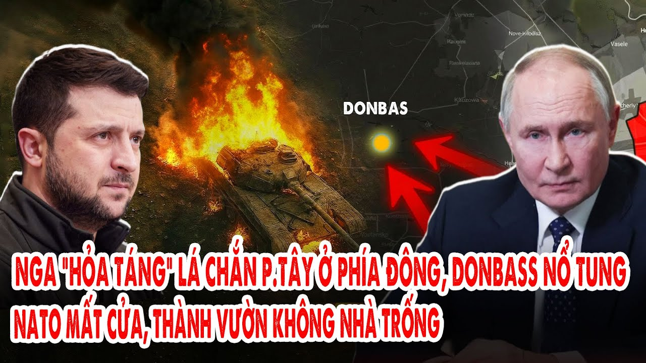Nga “hỏa táng” lá chắn p.Tây ở phía Đông, Donbass nổ tung: NATO mất cửa, thành vườn không nhà trống