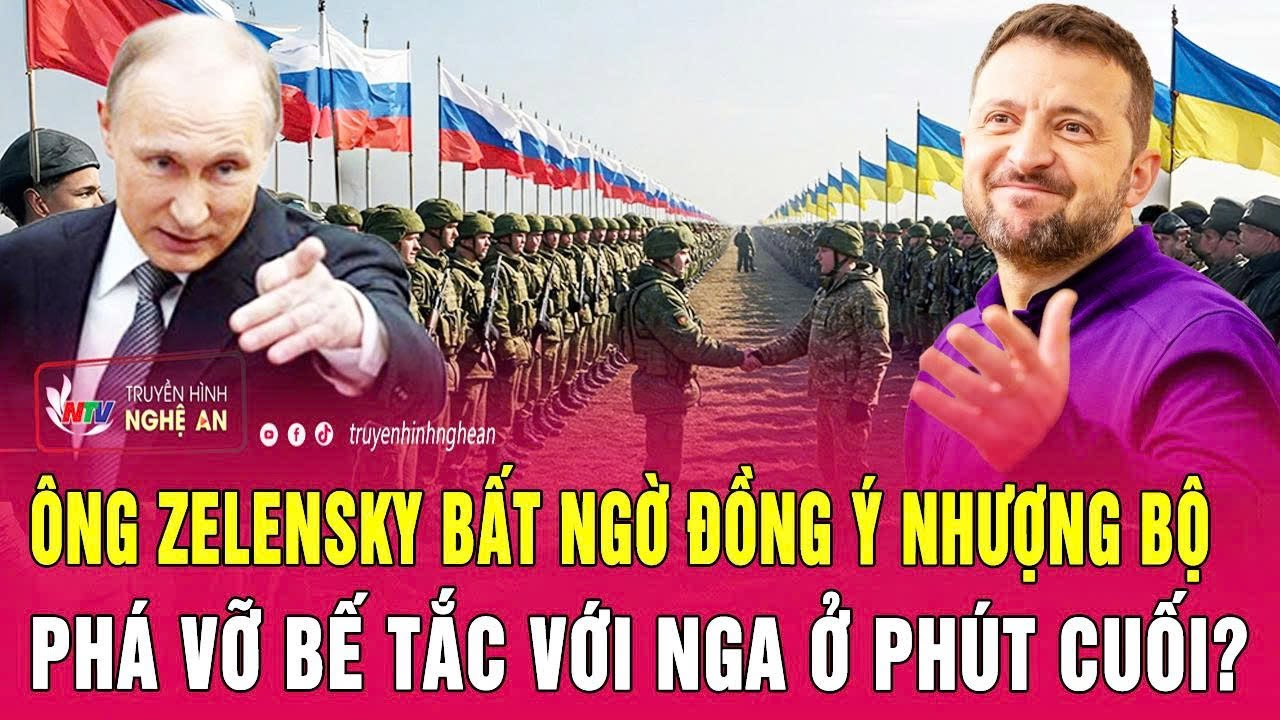 Điểm nóng quốc tế: Ông Zelensky bất ngờ đồng ý nhượng bộ, phá vỡ bế tắc với Nga ở phút cuối?