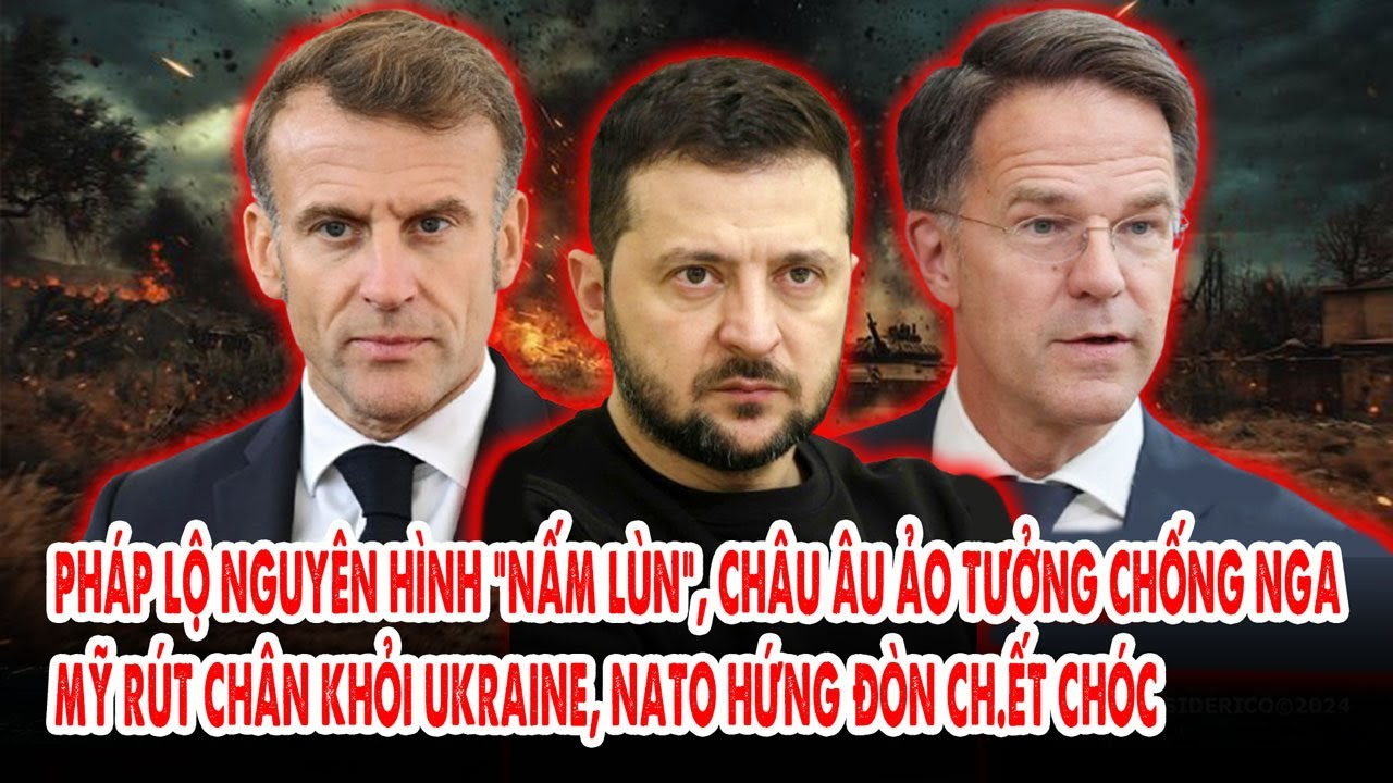 Pháp lộ nguyên hình “nấm lùn”, C.Âu ảo tưởng chống Nga: Mỹ rút khỏi Kiev, NATO hứng đòn ch.ết chóc