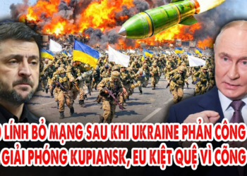 5500 lính bỏ mạng sau khi Ukraine phản công “xịt”: Nga giải phóng Kupiansk, EU kiệt quệ vì cõng Kiev