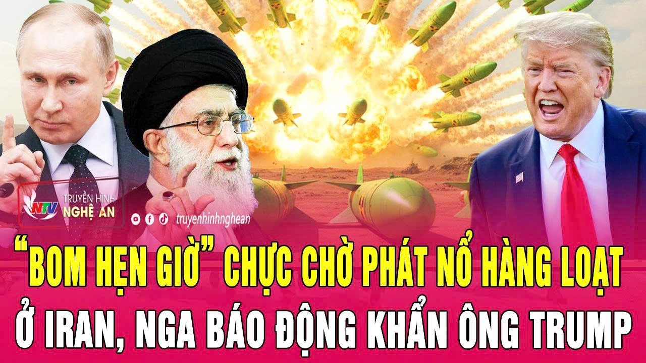 Điểm nóng thế giới 6/2: “Bom hẹn giờ” chực chờ phát nổ hàng loạt ở Iran, Nga báo động khẩn ông Trump