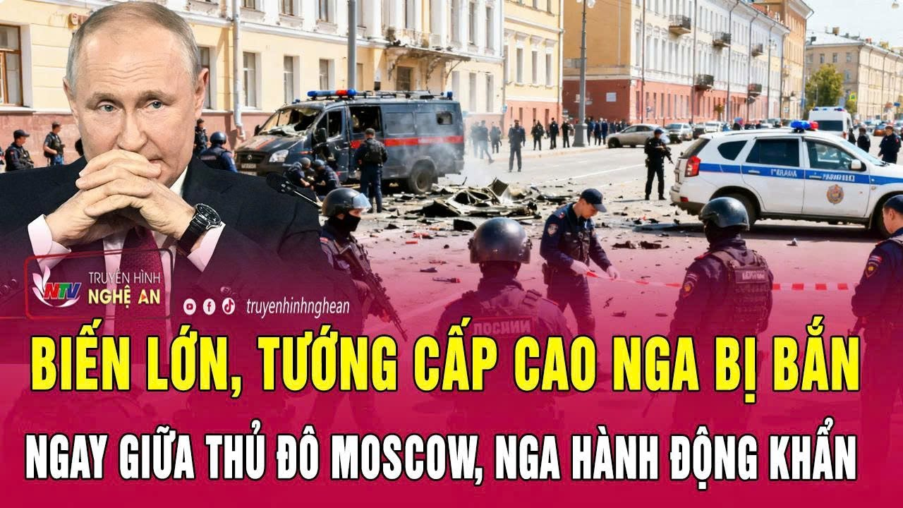 Điểm nóng quốc tế 6/2:Biến lớn, Tướng cấp cao Nga bị bắn ngay giữa thủ đô Moscow, Nga hành động khẩn