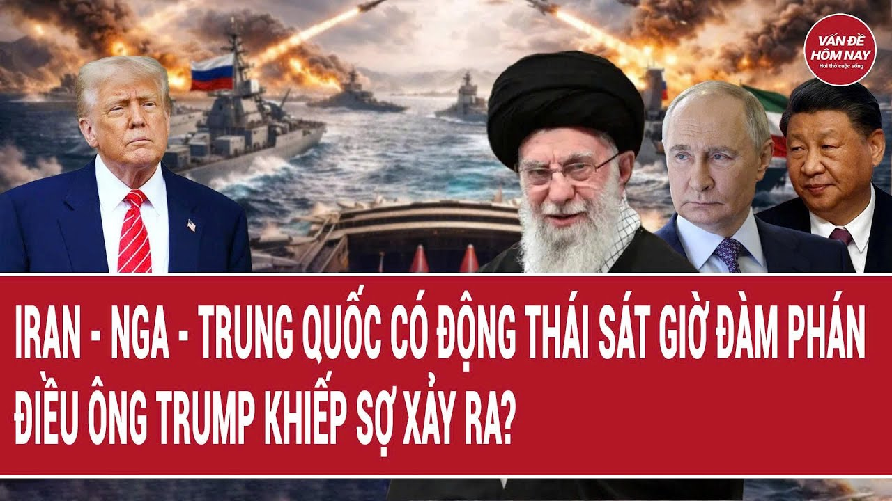 Tin thế giới: Iran – Nga – Trung Quốc có động thái sát giờ đàm phán; điều ông Trump khiếp sợ xảy ra?