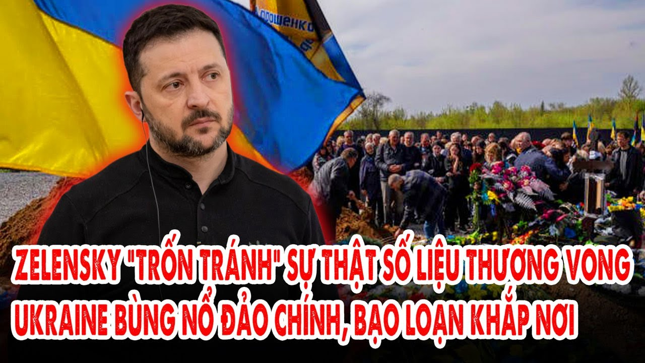 Zelensky “trốn tránh” sự thật số liệu thương vong: Ukraine bùng nổ đảo chính, bạo loạn khắp nơi