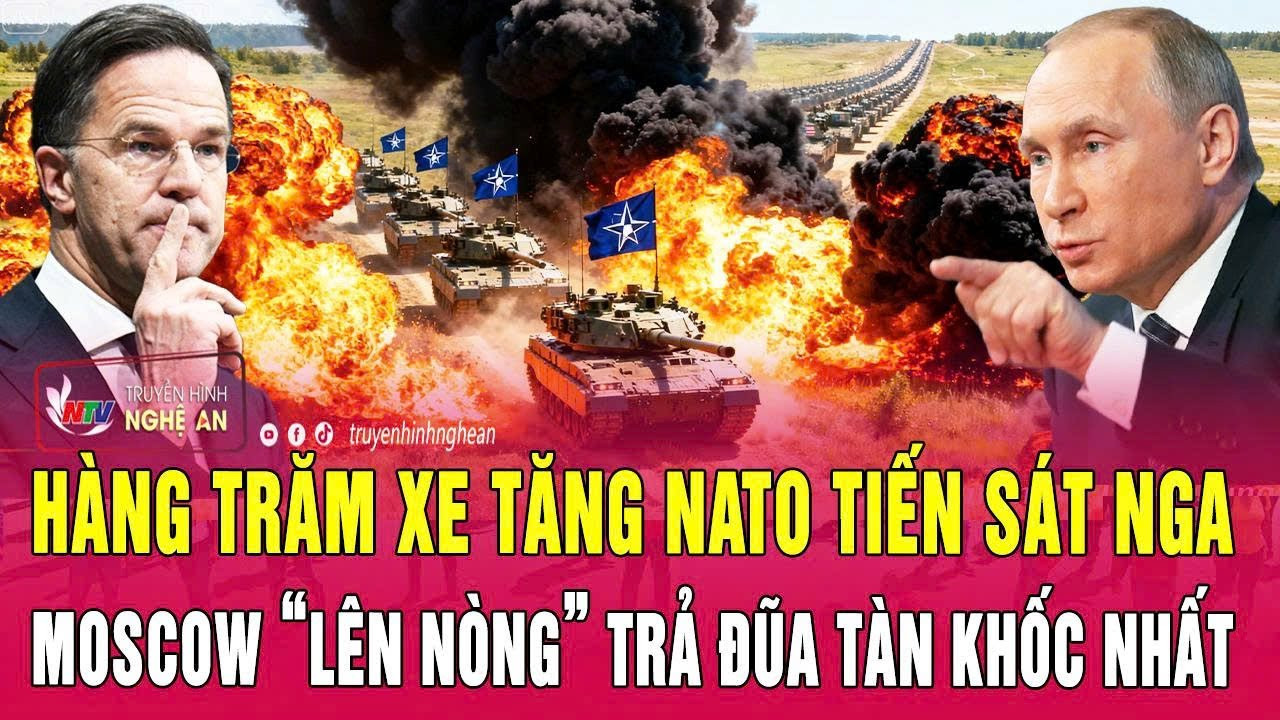 Thời sự quốc tế 10/2: Hàng trăm xe tăng NATO tiến sát Nga; Moscow “lên nòng” trả đũa tàn khốc nhất