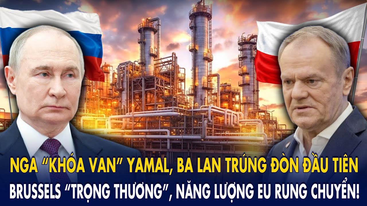 Nga “khóa van” Yamal, Ba Lan trúng đòn đầu tiên: Brussels “trọng thương”, năng lượng EU rung chuyển!