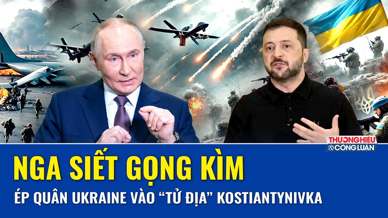 Thời sự Quốc tế sáng 10/2:Nga dội hỏa lực, siết gọng kìm ép quân Ukraine vào “tử địa” Kostiantynivka