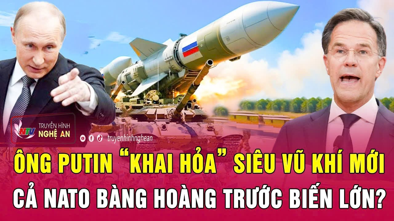 Điểm nóng thế giới 10/2: Ông Putin “khai hỏa” siêu vũ khí mới; Cả NATO bàng hoàng trước biến lớn?