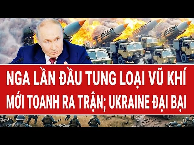 Bản tin thế giới 10/2: Nga lần đầu tung loại vũ khí mới toanh ra trận; Ukraine đại bại