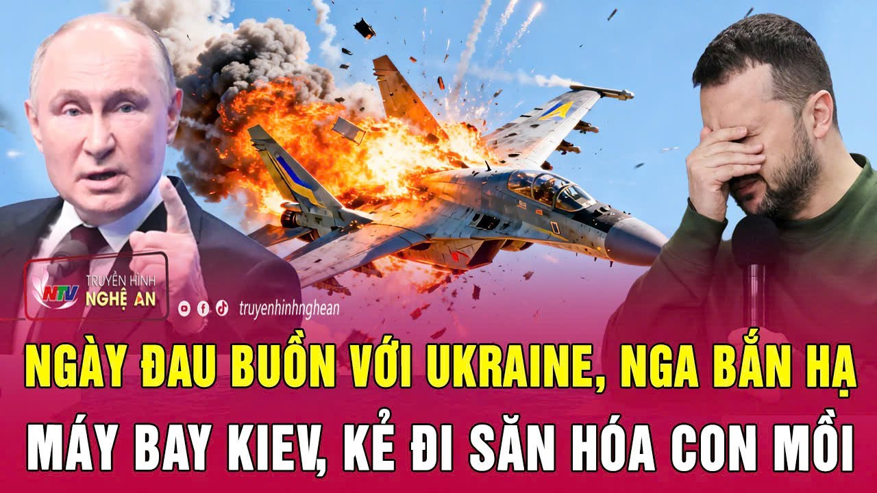 Ngày đau buồn với Ukraine, Nga bắn hạ máy bay Kiev, kẻ đi săn hóa con mồi