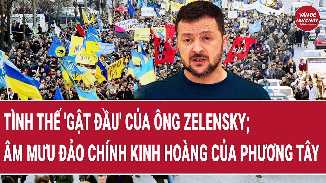 Tin thế giới: Tình thế ‘gật đầu’ của ông Zelensky; Âm mưu đảo chính kinh hoàng của phương Tây