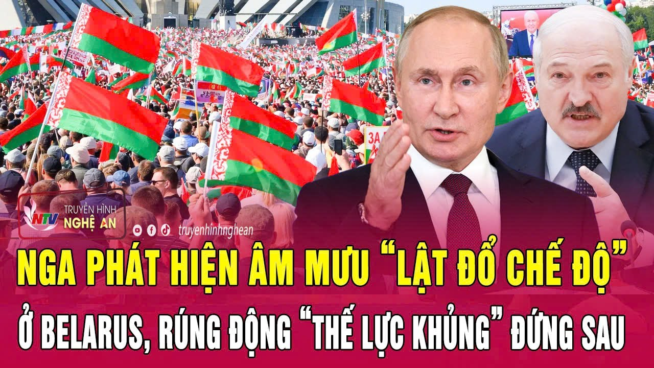 Nóng: Nga phát hiện âm mưu “lật đổ chế độ” ở Belarus, rúng động “thế lực khủng” đứng sau