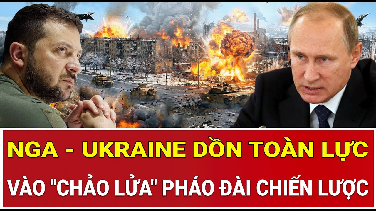 Trận quyết chiến cuối cùng: Nga – Ukraine dồn toàn lực vào “chảo lửa” pháo đài chiến lược
