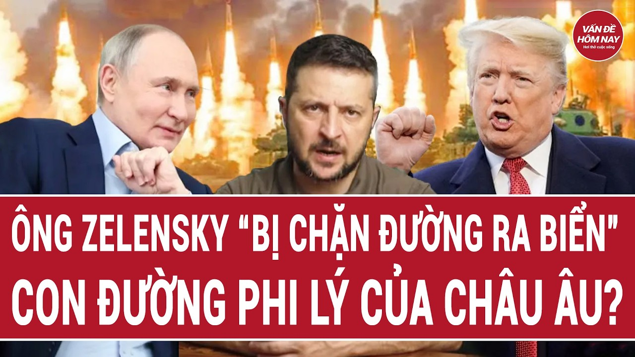 Thời sự quốc tế 12/2: Ông Zelensky “bị chặn đường ra biển”; Con đường phi lý của châu Âu?