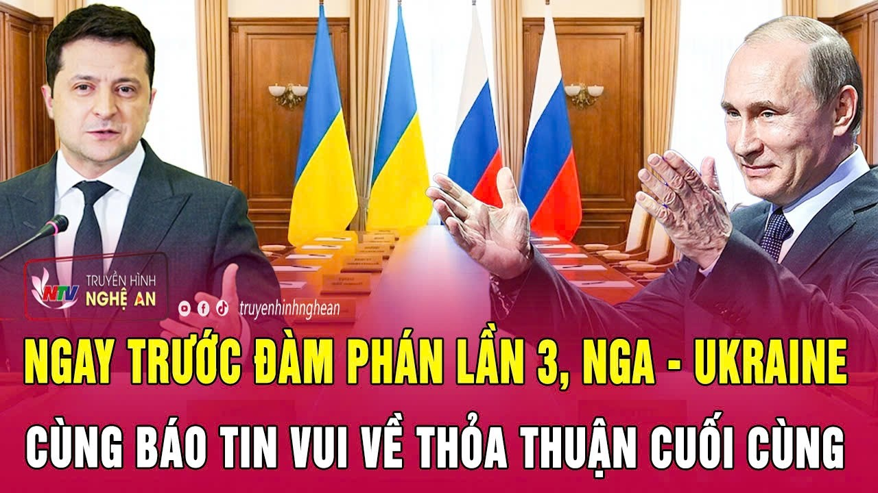 Điểm nóng 12/2: Ngay trước đàm phán lần 3, Nga – Ukraine cùng báo tin vui về thỏa thuận cuối cùng