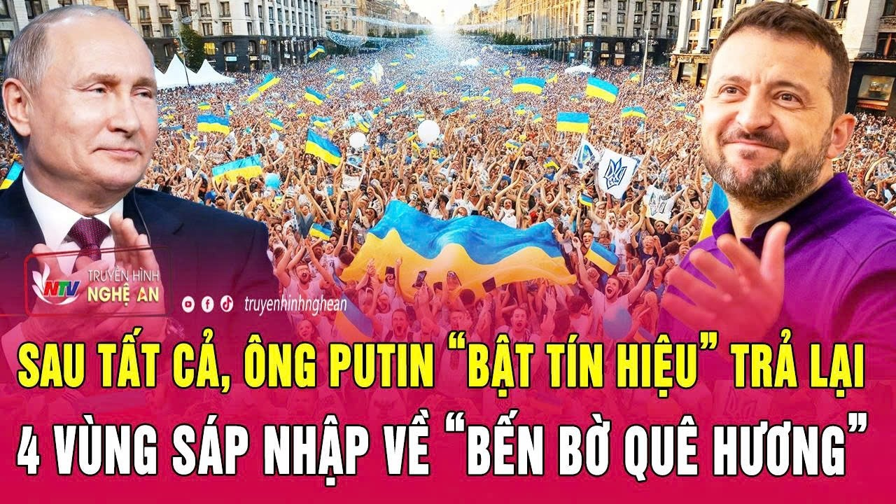 Thời sự: Sau tất cả, ông Putin “bật tín hiệu” trả lại 4 vùng sáp nhập về “bến bờ quê hương”