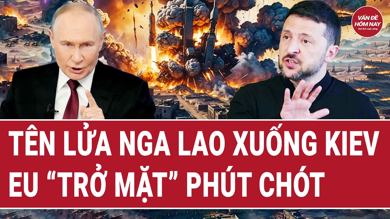 Tin thế giới: Tên lửa Nga lao xuống Kiev trước giờ G; EU “trở mặt” phút chót?