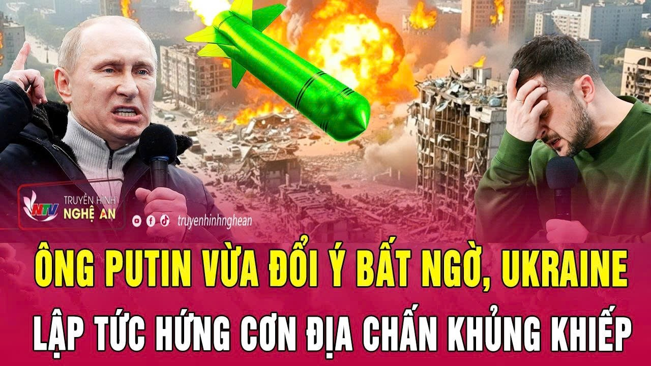 Ông Putin vừa đổi ý bất ngờ, Ukraine lập tức hứng cơn địa chấn khủng khiếp