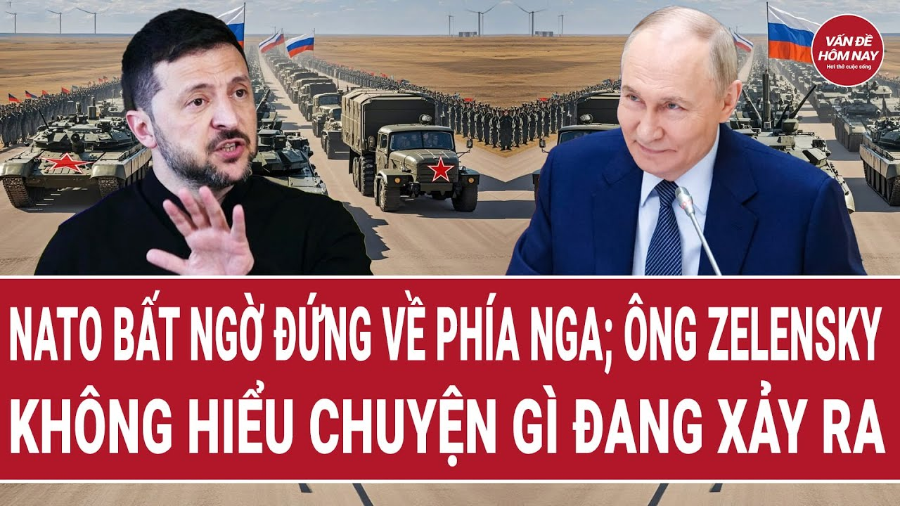 Tin thế giới: NATO bất ngờ đứng về phía Nga; ông Zelensky không hiểu chuyện gì đang xảy ra