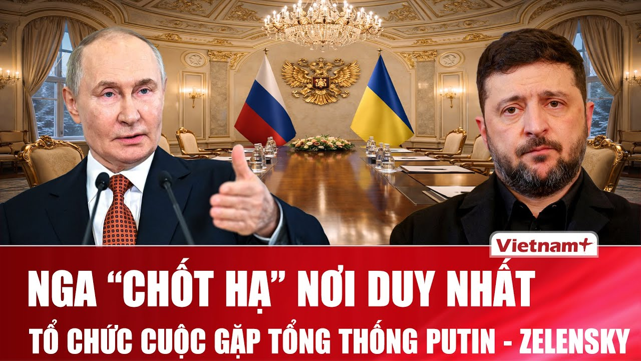 Nga “chốt hạ” địa điểm duy nhất tổ chức cuộc gặp Tổng thống Putin – Zelensky, Ukraine phản ứng nóng