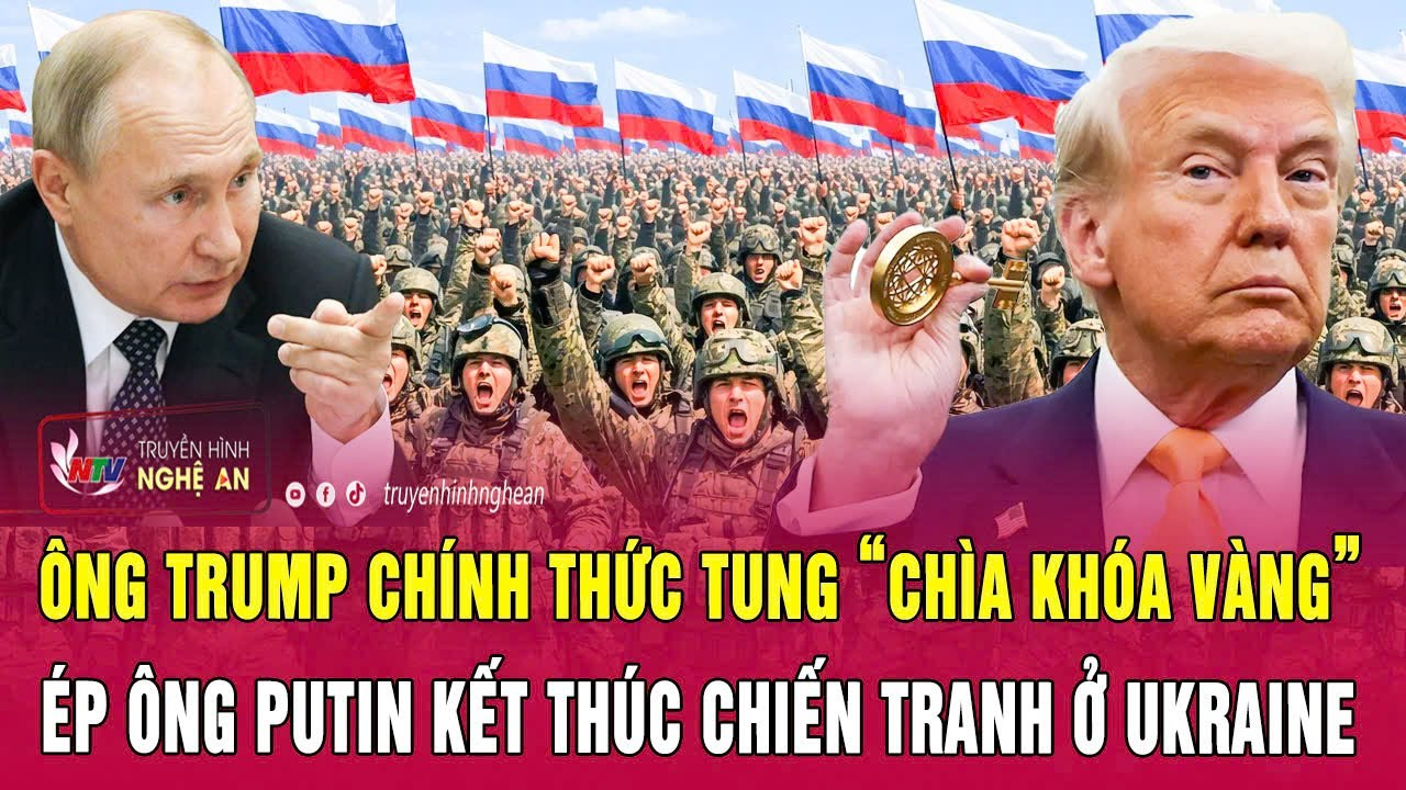 Nóng: Ông Trump chính thức tung “chìa khóa vàng” ép ông Putin kết thúc chiến tranh ở Ukraine