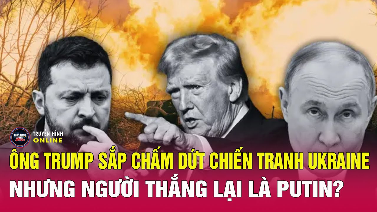 Nga Ukraine mới nhất 5/2: Ông Trump sắp chấm dứt chiến sự Ukraine, ông Putin thắng thế?
