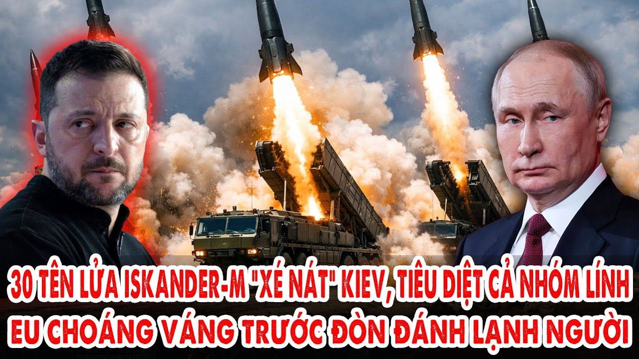 30 tên lửa Iskander-M “xé nát” Kiev, tiêu diệt cả nhóm lính: EU choáng trước đòn đánh lạnh người