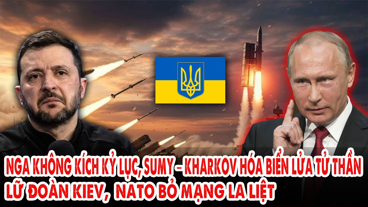 Nga không kích kỷ lục, Sumy – Kharkov hóa biển lửa tử thần: Lữ đoàn Kiev – NATO bỏ mạng la liệt