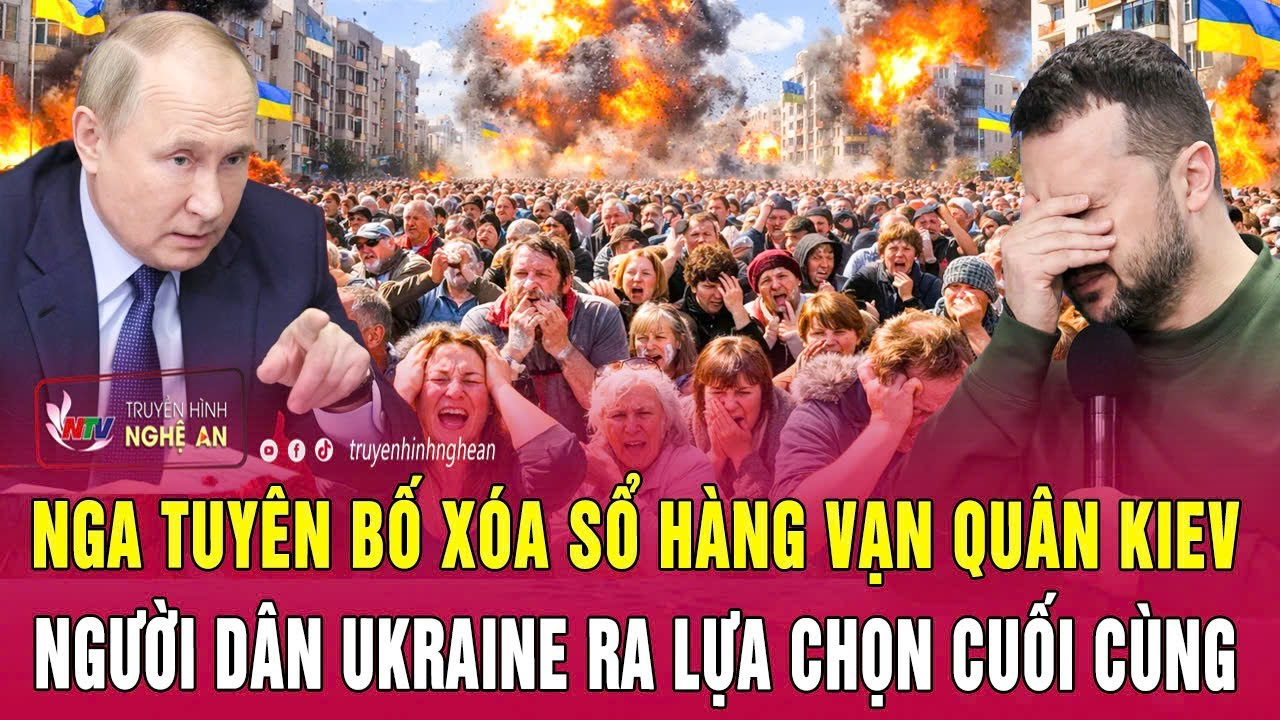 Nga tuyên bố xóa sổ hàng vạn quân Kiev, người dân Ukraine ra lựa chọn cuối cùng